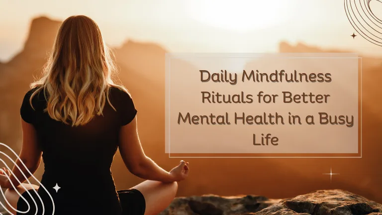 daily mindfulness rituals for better mental health and stress relief