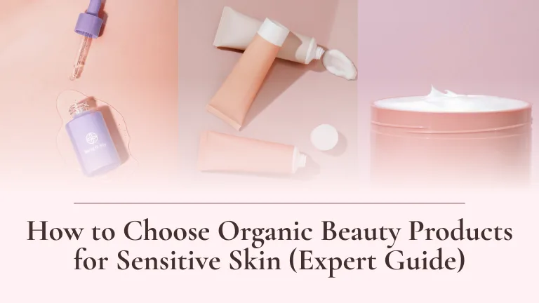 How to Choose Organic Beauty Products for Sensitive Skin (Expert Guide)