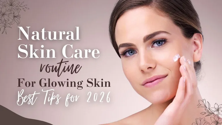 Natural Skincare Routine for Glowing Skin: Best Tips for 2026